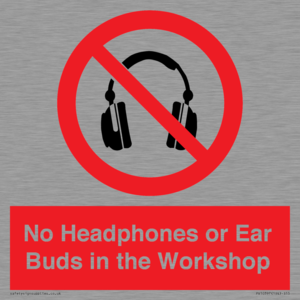No Headphones or Ear Buds in the Workshop